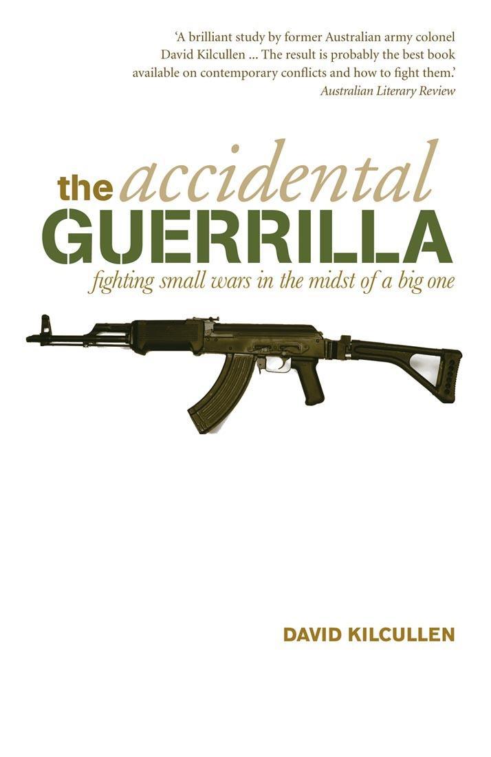 The Accidental Guerrilla: Fighting Small Wars in the Midst of a Big One