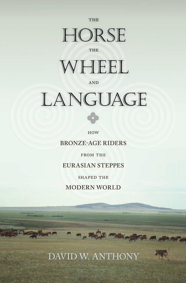 The Horse, the Wheel, and Language. How Bronze-Age Riders from the Eurasian Steppes Shaped the Modern World